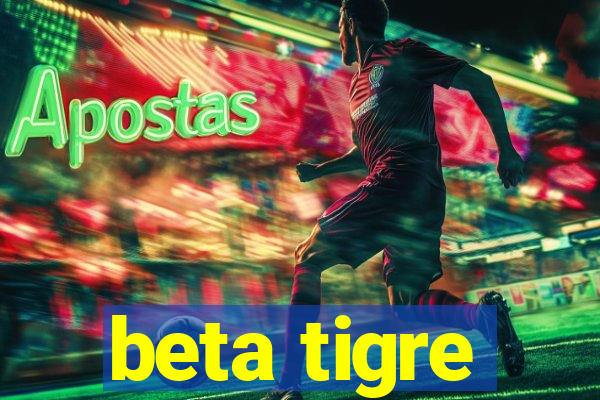 beta tigre